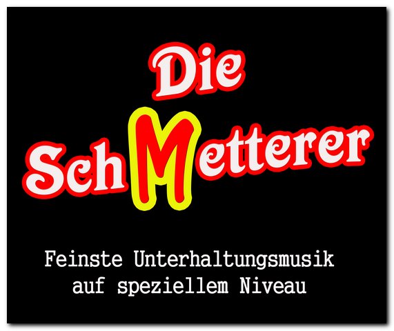 Die SchMetterer - Feinste Unterhaltungsmusik aus speziellem Niveau.